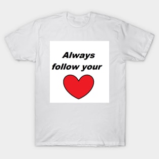 Always follow your Heart T-Shirt